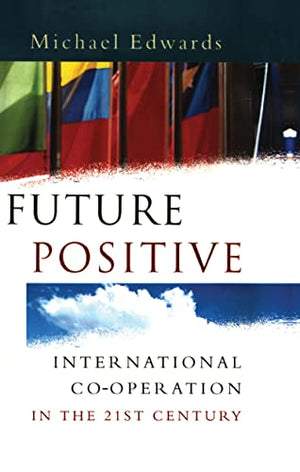 FUTURE POSITIVE: INTERNATIONAL CO-OPERATION IN THE 21ST CENTURY.