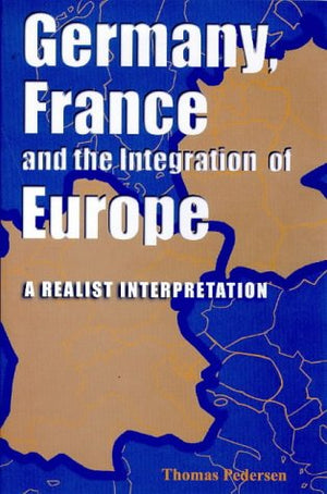 GERMANY FRANCE  AND THE INTEGRATION OF EUROPE: A REALIST INTERPRETATION