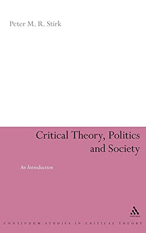CRITICAL THEORY, POLITICS AND SOCIETY: AN INTRODUCTION