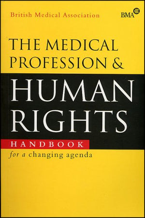 THE MEDICAL PROFESSION & HUMAN RIGHTS: HANDBOOK FOR A CHANGING AGENDA