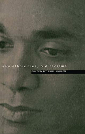 NEW ETHNICITIES,OLD RACISMS?