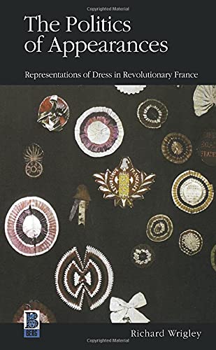 THE POLITICS OF APPEARANCES: REPRESENTATIONS OF DRESS IN REVOLUTIONARY