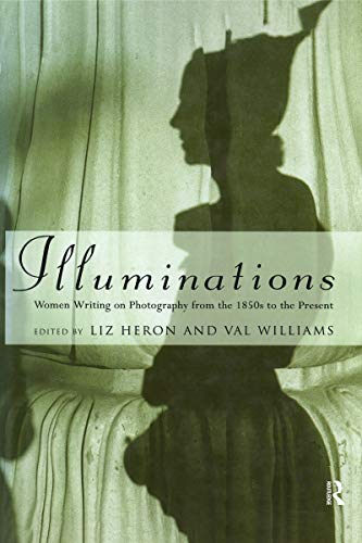 ILLUMINATIONS: WOMEN WRITING ON PHOTOGRAPHY FROM THE 1850S