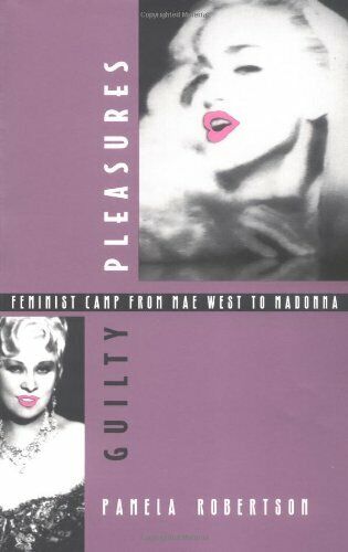 GUILTY PLEASURES: FEMINIST CAMP FROM MAE WEST TO MADONNA