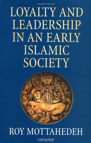 LOYALTY AND LEADERSHIP IN AN EARLY ISLAMIC SOCIETY