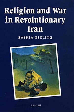 RELIGION AND WAR IN REVOLUTIONARY IRAN