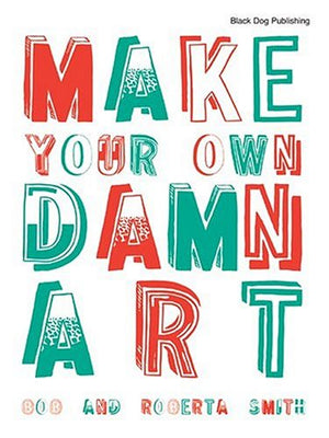 MAKE YOUR OWN DAMN ART