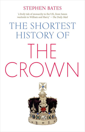 THE SHORTEST HISTORY OF THE CROWN