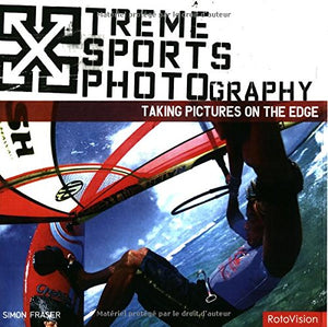 XTREME SPORTS PHOTOGRAPHY: TAKING PICTURES ON THE EDGE
