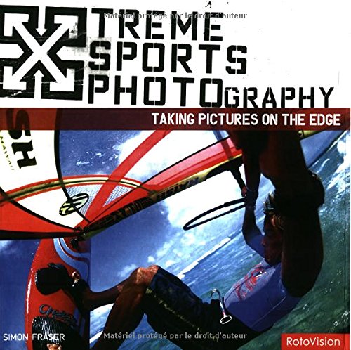 XTREME SPORTS PHOTOGRAPHY: TAKING PICTURES ON THE EDGE