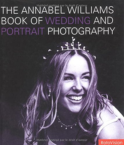 THE ANNABEL WILLIAMS BOOKS OF WEDDING AND PORTRAIT PHOTOGRAPHY