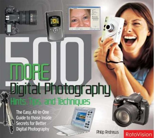 500 MORE DIGITAL PHOTOGRAPHY HINTS, TIPS, AND TECHNIQUES