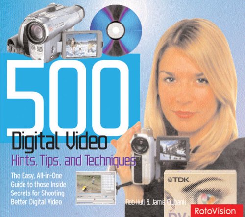500 DIGITAL VIDEO HINTS, TIPS, AND TECHNIQUES