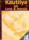 KAUTILYA ON LOVE & MORALS