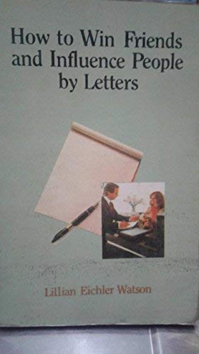 HOW TO WIN FRIENDS AND INFLUENCE PEOPLE BY LETTERS