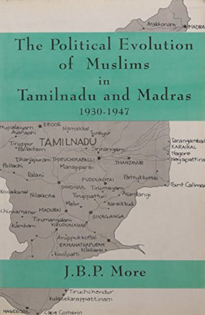 THE POLITICAL EVOLUTION OF MUSLIMS IN TAMILNADU AND MADRAS 1930-1947