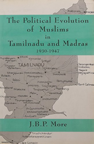 THE POLITICAL EVOLUTION OF MUSLIMS IN TAMILNADU AND MADRAS 1930-1947