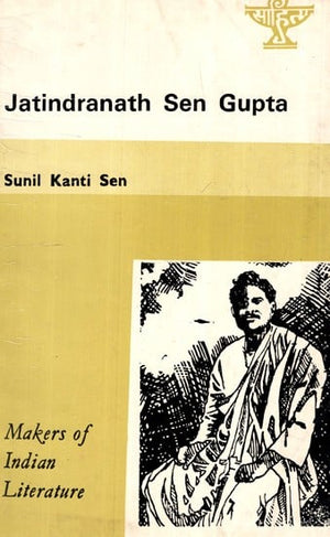 MAKERS OF INDIAN LITERATURE JATINDRANATH SEN GUPTA