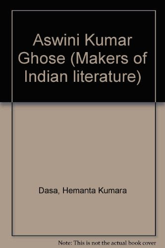 MAKERS OF INDAIN LITERATURE ASWINI KUMAR GHOSE