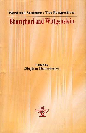 WORD AND SENTENCE: TWO PERSPECTIVES: BHARTRHARI AND WITTGENSTEIN.
