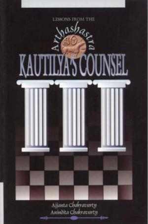 LESSONS FROM THE ARTHASHASTRA: KAUTILYA'S COUNSEL