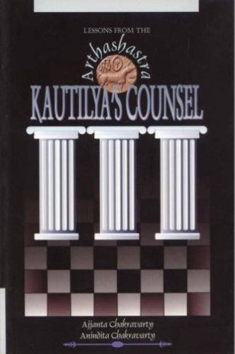 LESSONS FROM THE ARTHASHASTRA: KAUTILYA'S COUNSEL