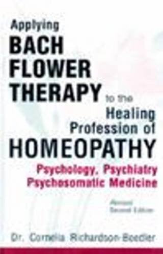 APPLYING BACH FLOWER THERAPY TO THE  HEALING PROFESSION OF HOMEOPATHY