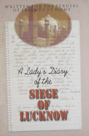 A LADY'S DIARY OF THE SIEGE OF LUCKNOW