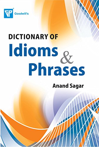 GOODWILL'S DICTIONARY OF IDIOMS AND PHRASES