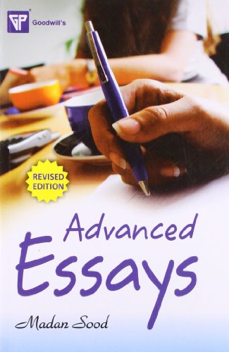 GOODWILL'S ADVANCED ESSAYS FOR COLLEGE AND COMPETITIVE EXAMINATIONS
