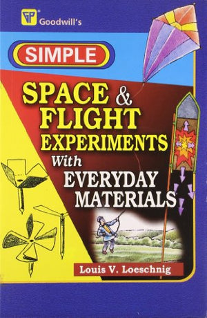 GOODWILL'S SIMPLE SPACE & FLIGHT EXPERIMENTS WITH EVERYDAY MATERIALS