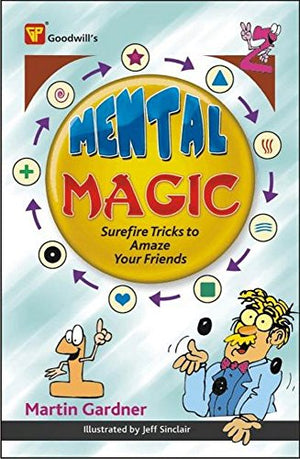 MENTAL MAGIC: SUREFIRE TRICKS TO AMAZE YOUR FRIENDS