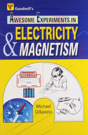 GOODWILL'S AWESOME EXPERIMENTS IN ELECTRICITY & MAGNETISM