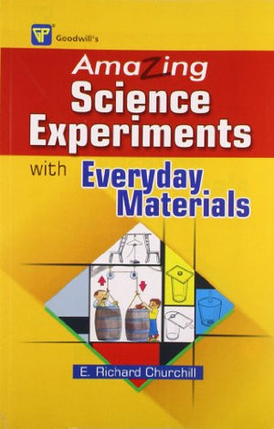 GOODWILL'S AMAZING SCIENCE EXPERIMENTS WITH EVERYDAY MATERIALS
