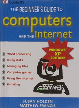 GOODWILL'S THE BEGINNER'S GUIDE TO COMPUTERS AND THE INTERNET