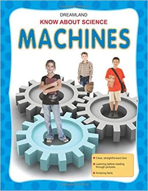DREAMLAND KNOW ABOUT SCIENCE: MACHINES