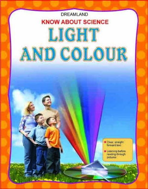 DREAMLAND'S KNOW ABOUT SCIENCE: LIGHT & COLOUR