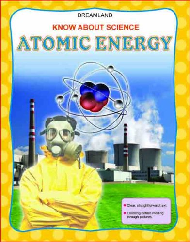 DREAMLAND'S KNOW ABOUT SCIENCE: ATOMIC ENERGY