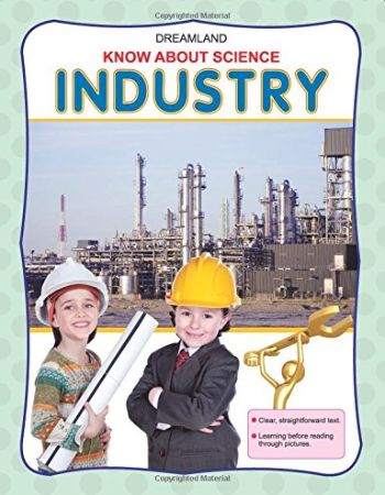 DREAMLAND KNOW ABOUT SCIENCE: INDUSTRY