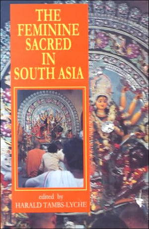 THE FEMININE SACRED IN SOUTH ASIA