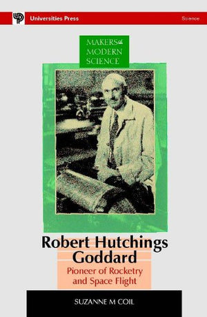 ROBERT HUTCHINGS GODDARD PIONEER OF ROCKETRY AND SPACE FLIGHT