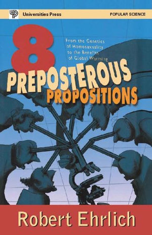 8 PREPOSTEROUS PROPOSITIONS
