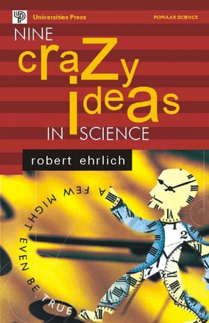 NINE CRAZY IDEAS IN SCIENCE