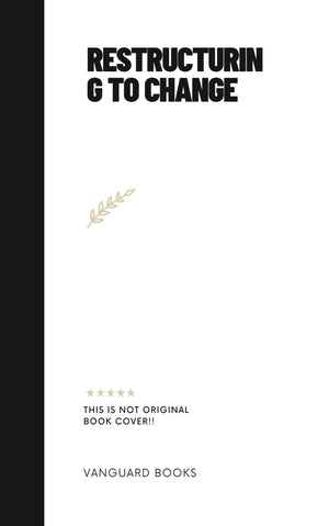 RESTRUCTURING TO CHANGE