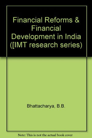 INSTITUTE OF MANAGEMENT TECHNOLOGY, GHAZIABAD IMT RESEARCH SERIES-02: FINANCIAL REFORMS & FINANCIAL DEVELOPMENT IN INDIA