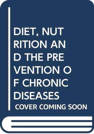 DIET, NUTRITION AND THE PREVENTION OF CHRONIC DISEASES