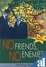 NO FRIENDS, NO ENEMIES