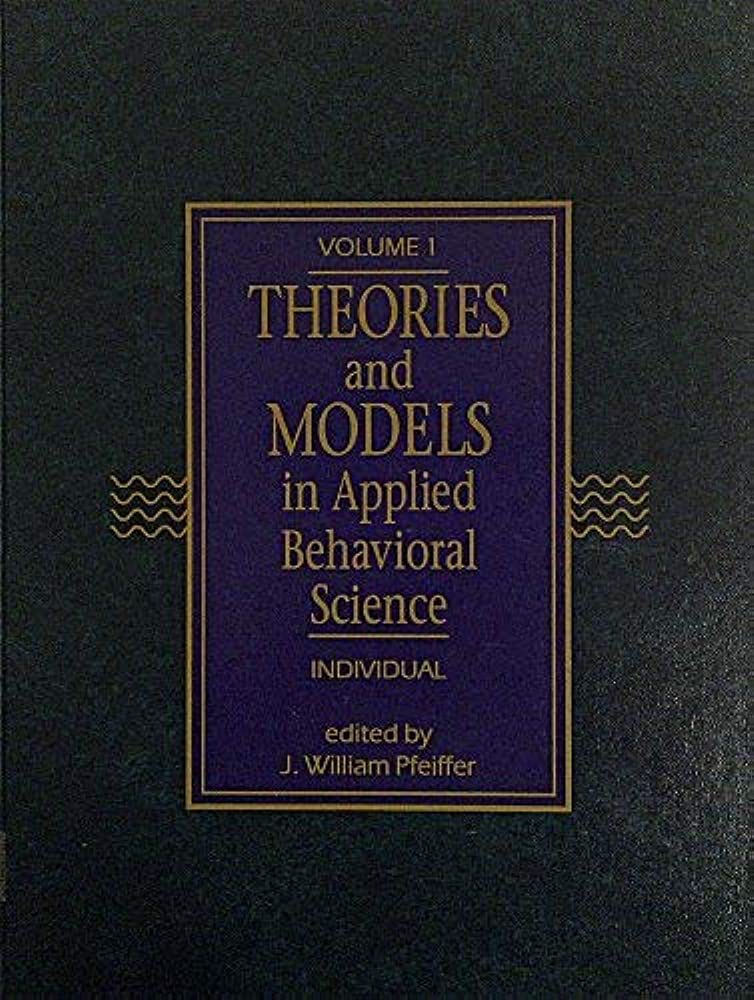 THEORIES AND MODELS IN APPLIED BEHAVIORAL SCIENCE