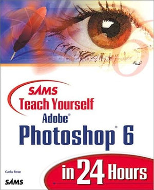 SAMS TEACH YOURSELF ADOBE PHOTOSHOP 6 IN 24 HOURS