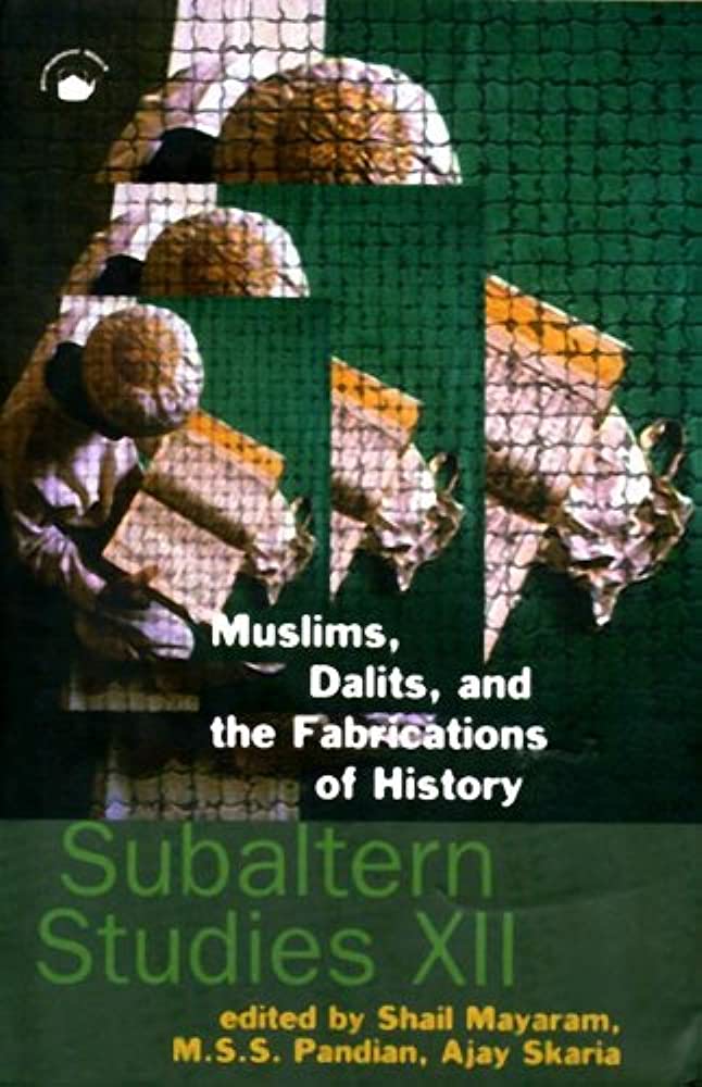 MUSLIMS, DALITS AND THE FABRICATIONS OF HISTORY